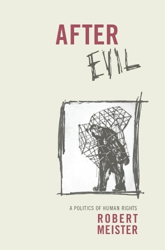 After Evil: A Politics of Human Rights - Columbia Studies in Political Thought / Political History (Paperback)