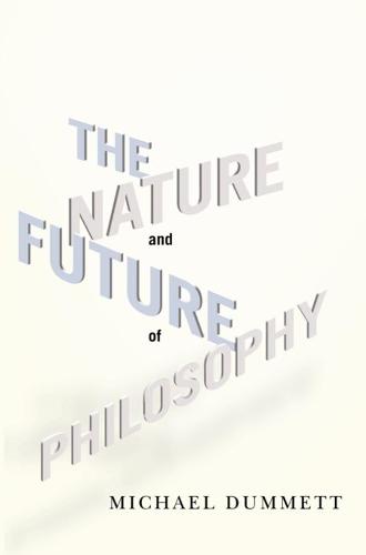 The Nature and Future of Philosophy - Columbia Themes in Philosophy (Hardback)