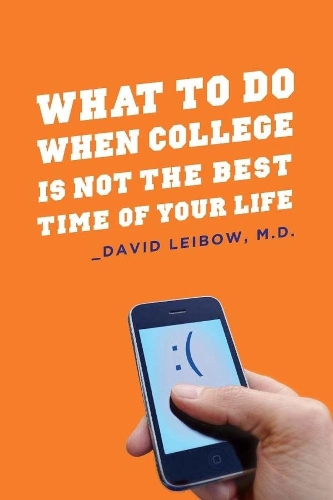 What to Do When College Is Not the Best Time of Your Life (Paperback)