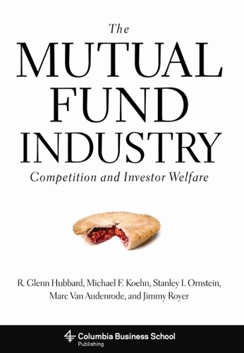 The Mutual Fund Industry: Competition and Investor Welfare - Columbia Business School Publishing (Hardback)