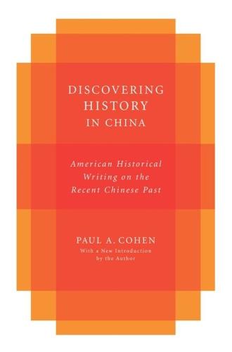 Discovering History in China: American Historical Writing on the Recent Chinese Past - Studies of the Weatherhead East Asian Institute, Columbia University (Paperback)