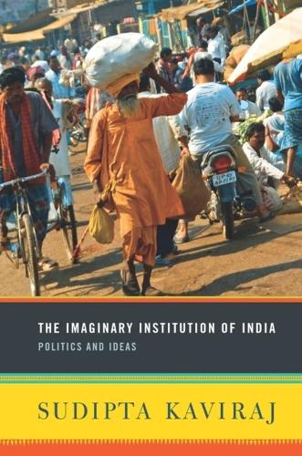 The Imaginary Institution of India: Politics and Ideas (Hardback)