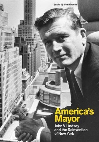 America's Mayor: John V. Lindsay and the Reinvention of New York (Paperback)