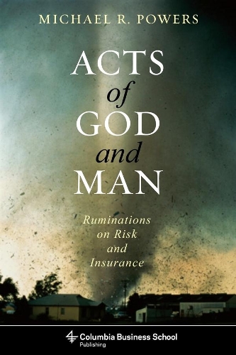 Acts of God and Man: Ruminations on Risk and Insurance - Columbia Business School Publishing (Hardback)