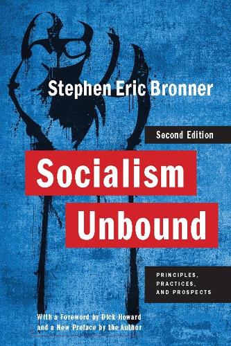 Socialism Unbound: Principles, Practices, and Prospects - Columbia Studies in Political Thought / Political History (Paperback)