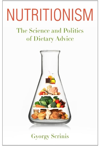 Nutritionism: The Science and Politics of Dietary Advice - Arts and Traditions of the Table: Perspectives on Culinary History (Paperback)