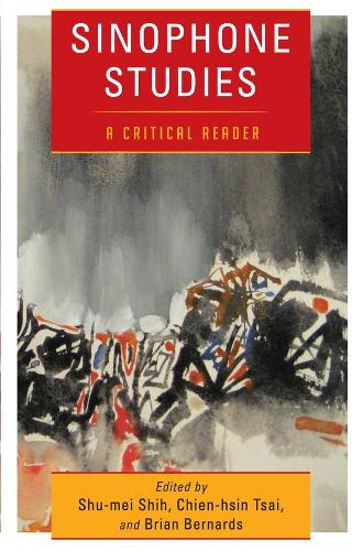 Sinophone Studies: A Critical Reader - Global Chinese Culture (Hardback)