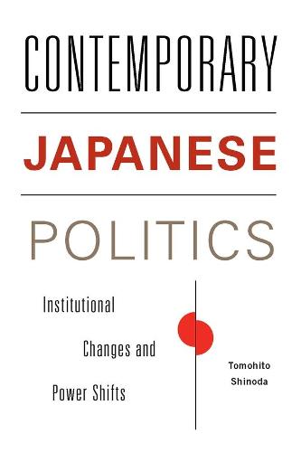 Contemporary Japanese Politics: Institutional Changes and Power Shifts - Contemporary Asia in the World (Paperback)