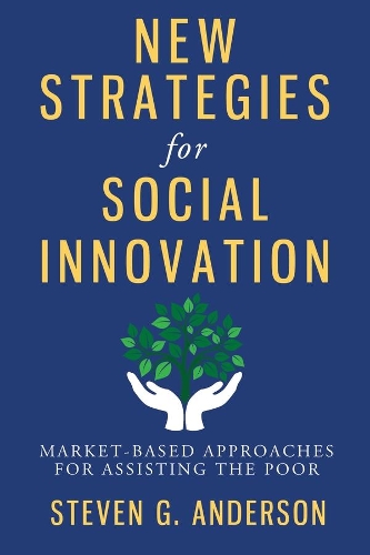 New Strategies for Social Innovation: Market-Based Approaches for Assisting the Poor (Paperback)