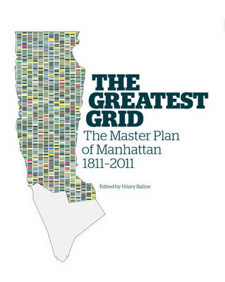 The Greatest Grid: The Master Plan of Manhattan, 1811-2011 (Hardback)