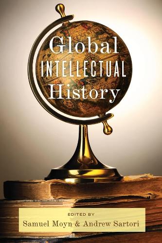 Global Intellectual History - Columbia Studies in International and Global History (Paperback)