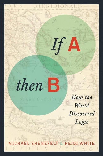 If A, Then B: How the World Discovered Logic (Hardback)