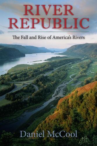 River Republic: The Fall and Rise of America's Rivers (Hardback)