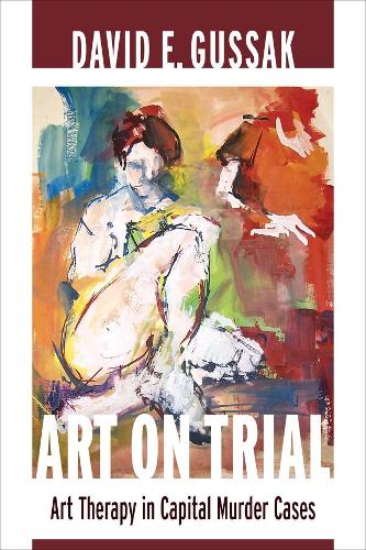Art on Trial: Art Therapy in Capital Murder Cases (Paperback)