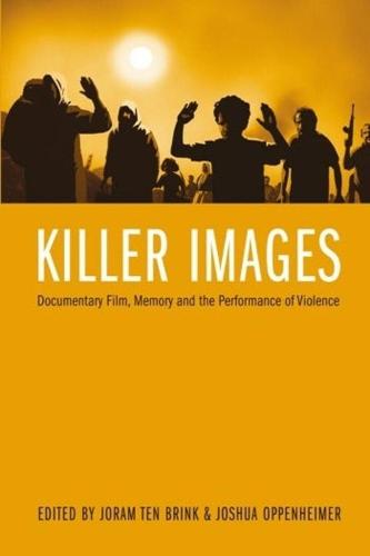 Killer Images: Documentary Film, Memory and the Performance of Violence - Nonfictions (Hardback)