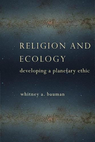 Cover Religion and Ecology: Developing a Planetary Ethic