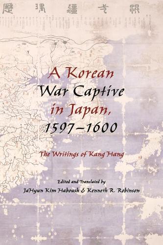 A Korean War Captive in Japan, 1597-1600: The Writings of Kang Hang (Hardback)