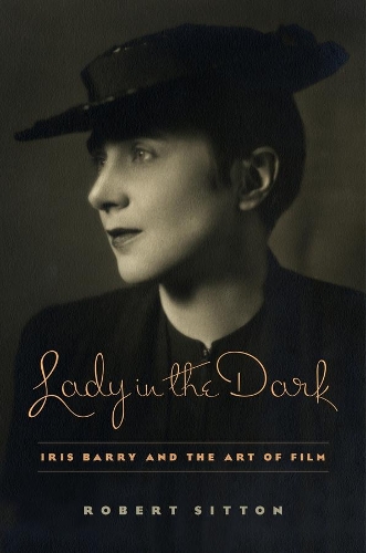 Lady in the Dark: Iris Barry and the Art of Film (Hardback)