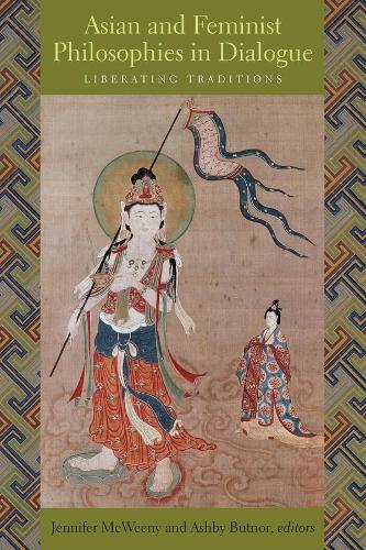 Asian and Feminist Philosophies in Dialogue: Liberating Traditions (Hardback)