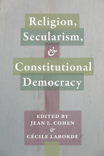 Religion, Secularism, and Constitutional Democracy - Religion, Culture, and Public Life (Hardback)