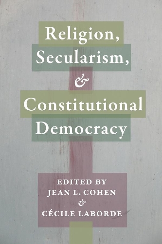 Religion, Secularism, and Constitutional Democracy - Religion, Culture, and Public Life (Paperback)