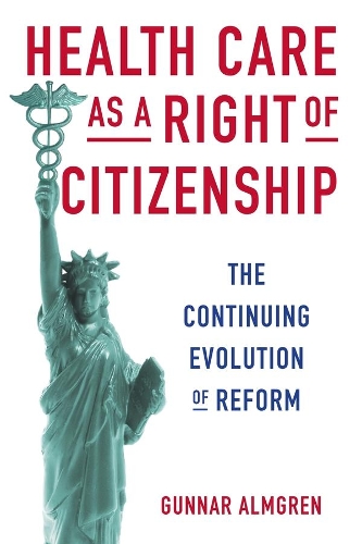 Health Care as a Right of Citizenship: The Continuing Evolution of Reform (Hardback)