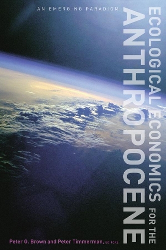 Ecological Economics for the Anthropocene: An Emerging Paradigm (Hardback)