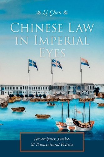 Chinese Law in Imperial Eyes: Sovereignty, Justice, and Transcultural Politics - Studies of the Weatherhead East Asian Institute, Columbia University (Hardback)