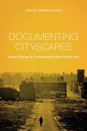 Documenting Cityscapes: Urban Change in Contemporary Non-Fiction Film - Nonfictions (Paperback)