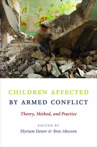Children Affected by Armed Conflict: Theory, Method, and Practice (Hardback)