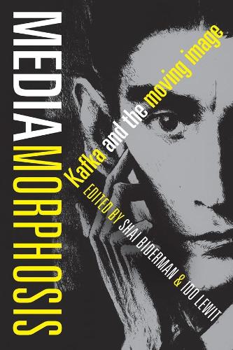 Mediamorphosis: Kafka and the Moving Image (Hardback)