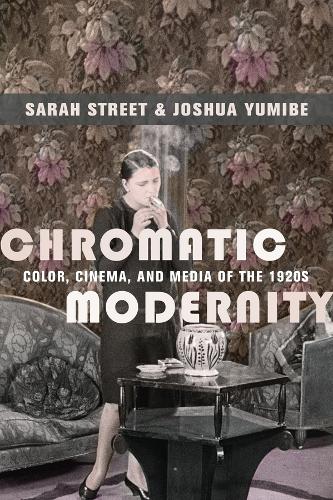 Chromatic Modernity: Color, Cinema, and Media of the 1920s - Film and Culture Series (Paperback)