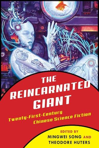 The Reincarnated Giant: An Anthology of Twenty-First-Century Chinese Science Fiction - Weatherhead Books on Asia (Hardback)