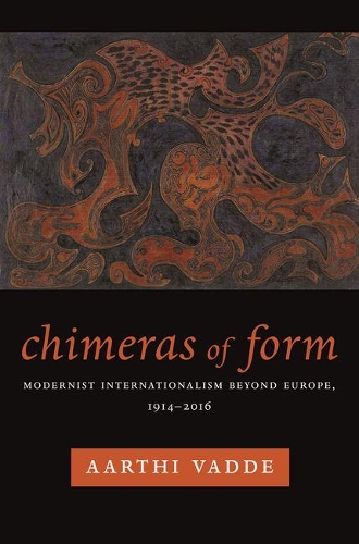 Chimeras of Form: Modernist Internationalism Beyond Europe, 1914-2016 - Modernist Latitudes (Hardback)