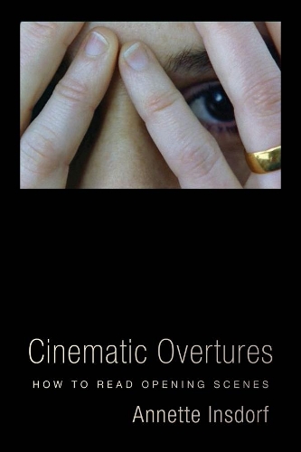 Cinematic Overtures: How to Read Opening Scenes - Leonard Hastings Schoff Lectures (Paperback)