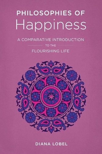 Philosophies of Happiness: A Comparative Introduction to the Flourishing Life (Hardback)