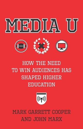 Media U: How the Need to Win Audiences Has Shaped Higher Education (Hardback)