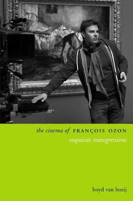 The Cinema of Francois Ozon: Exquisite Transgressions - Directors' Cuts (Paperback)