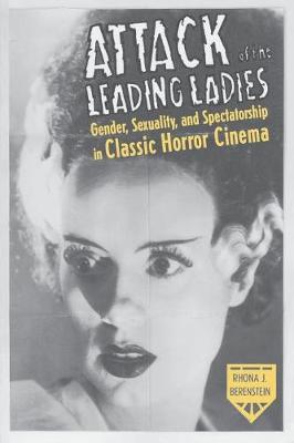 Attack of the Leading Ladies: Gender, Sexuality, and Spectatorship in Classic Horror Cinema - Film and Culture Series (Paperback)