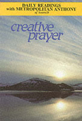 Creative Prayer: Daily Readings with Metropolitan Anthony of Sourozh - Modern Spirituality S. (Paperback)