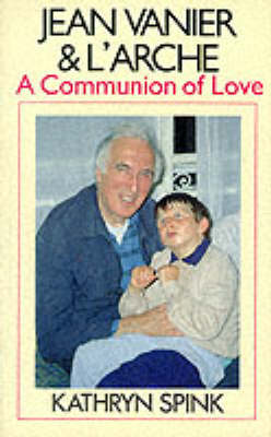 Jean Vanier and l'Arche: A Communion of Love (Paperback)