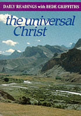 The Universal Christ: Daily Readings with Bede Griffiths - Modern spirituality series (Paperback)