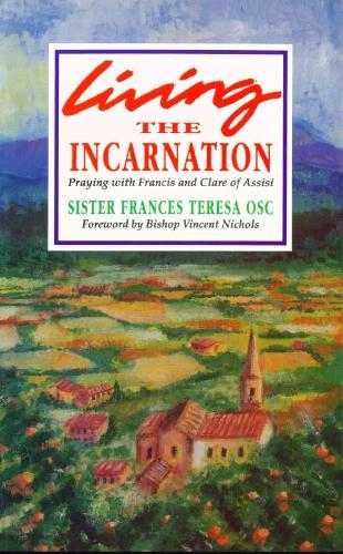 Living the Incarnation: Praying with Francis and Clare of Assisi (Paperback)