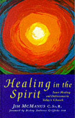 Healing in the Spirit: Inner Healing and Deliverance in Today's Church (Paperback)