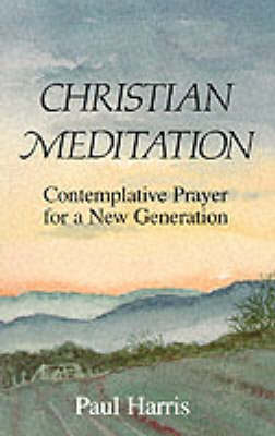 Christian Meditation: Contemplative Prayer for a New Generation (Paperback)