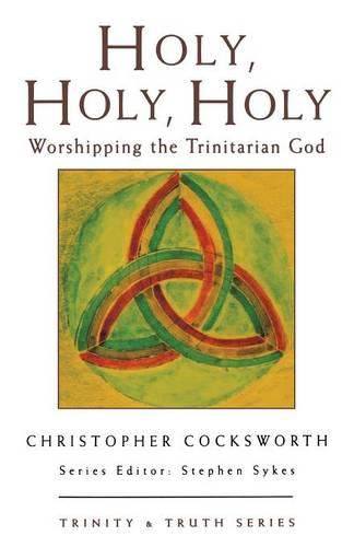 Holy, Holy, Holy: Worshipping the Trinitarian God - Trinity & Truth No.2 (Paperback)