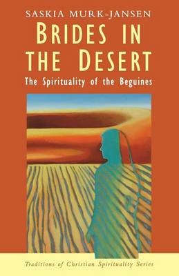Brides in the Desert: Spirituality of the Beguines - Traditions of Christian spirituality series (Paperback)
