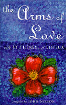 The Arms of Love: With St.Therese of Lisieux (Paperback)