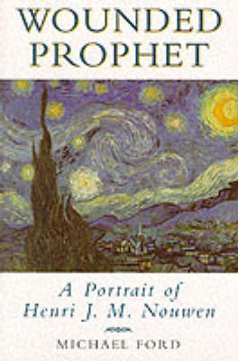 Wounded Prophet: Portrait of Henri J.M. Nouwen (Paperback)