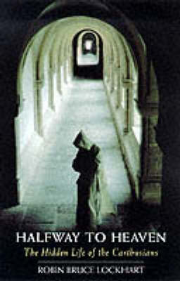 Half-way to Heaven: Hidden Life of the Carthusians (Paperback)